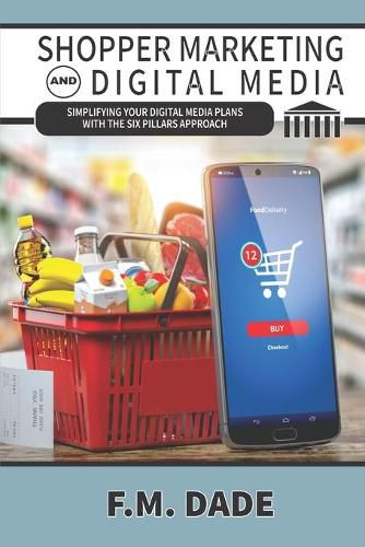 Cover image for Shopper Marketing and Digital Media: Simplifying Your Digital Media Plans with the Six Pillars Approach