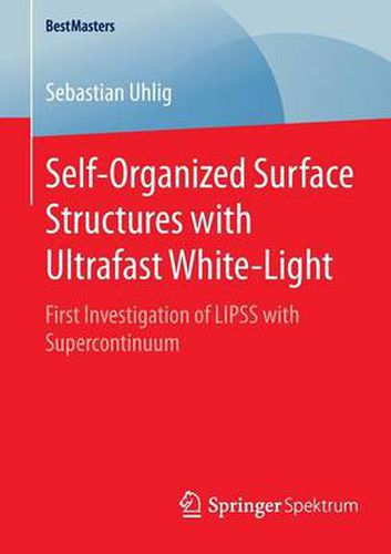 Cover image for Self-Organized Surface Structures with Ultrafast White-Light: First Investigation of LIPSS with Supercontinuum
