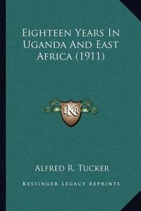 Cover image for Eighteen Years in Uganda and East Africa (1911)