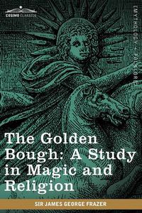 Cover image for The Golden Bough: A Study in Magic and Religion