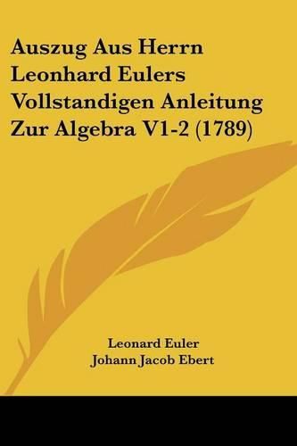 Auszug Aus Herrn Leonhard Eulers Vollstandigen Anleitung Zur Algebra V1-2 (1789)