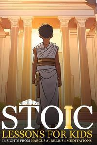 Cover image for Stoic Lessons for Kids Insights from Marcus Aurelius's Meditations