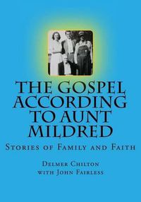 Cover image for The Gospel According to Aunt Mildred: Stories of Family and Faith