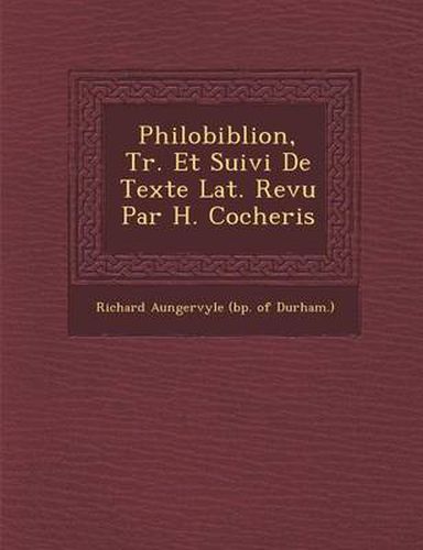 Cover image for Philobiblion, Tr. Et Suivi de Texte Lat. Revu Par H. Cocheris