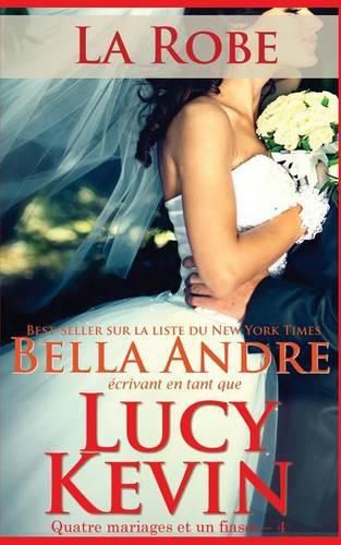 La Robe (Quatre mariages et un fiasco - 4): The Wedding Dress French Edition