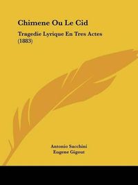 Cover image for Chimene Ou Le Cid: Tragedie Lyrique En Tres Actes (1883)