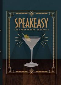 Cover image for Speakeasy: 200 Underground Cocktails