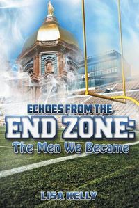 Cover image for Echoes From the End Zone: The Men We Became