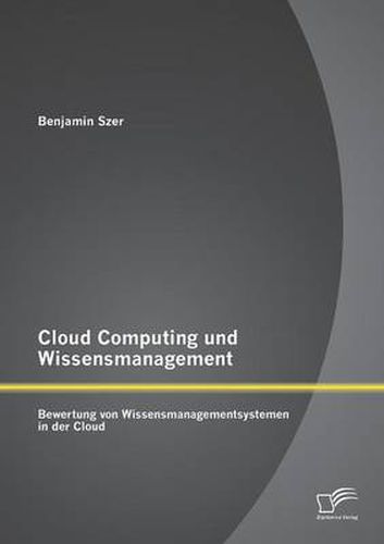 Cover image for Cloud Computing und Wissensmanagement: Bewertung von Wissensmanagementsystemen in der Cloud