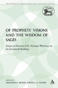 Cover image for Of Prophets' Visions and the Wisdom of Sages: Essays in Honour of R. Norman Whybray on his Seventieth Birthday