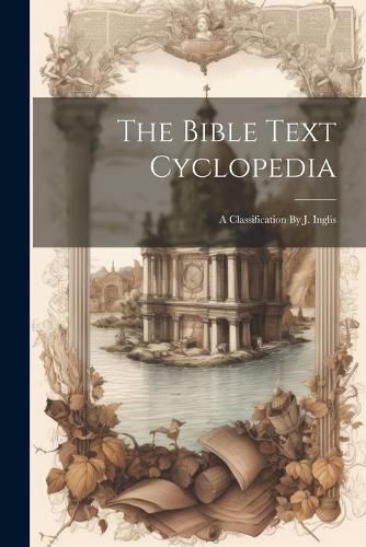 Cover image for The Bible Text Cyclopedia