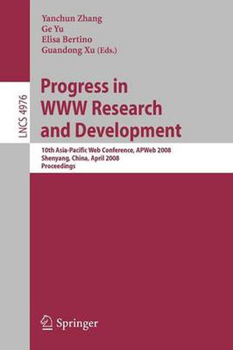 Progress in WWW Research and Development: 10th Asia-Pacific Web Conference, APWeb 2008, Shenyang, China, April 26-28, 2008, Proceedings