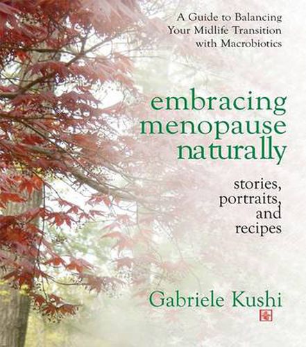 Cover image for Embracing Menopause Naturally: Stories Portraits and Recipes