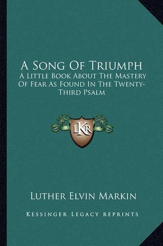 Cover image for A Song of Triumph: A Little Book about the Mastery of Fear as Found in the Twenty-Third Psalm