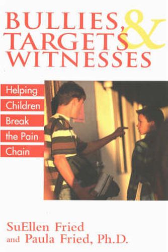 Cover image for Bullies, Targets, and Witnesses: Helping Children Break the Pain Chain