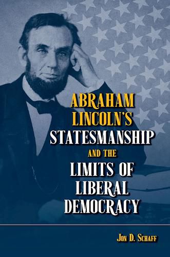 Cover image for Abraham Lincoln's Statesmanship and the Limits of Liberal Democracy