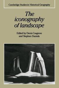 Cover image for The Iconography of Landscape: Essays on the Symbolic Representation, Design and Use of Past Environments