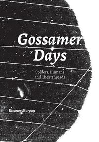 Cover image for Gossamer Days: Spiders, Humans and Their Threads
