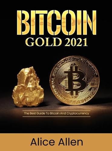 Cover image for Bitcoin Gold 2021: The Best Guide To Bitcoin And Cryptocurrency