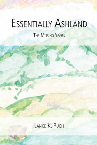 Cover image for Essentially Ashland...the Missing Years