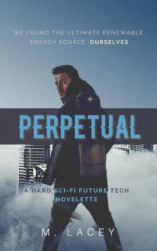 Cover image for Perpetual: A Hard Sci-Fi Future Tech Novelette