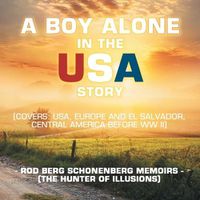 Cover image for A Boy Alone in the Usa Story: Rod Berg Schonenberg Memoirs (The Hunter of Illusions)