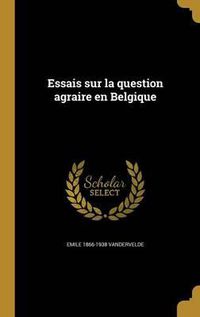 Cover image for Essais Sur La Question Agraire En Belgique