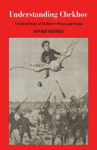 Cover image for Understanding Chekhov: A Critical Study Of Chekhov'S Prose And Drama