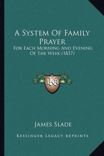 A System of Family Prayer: For Each Morning and Evening of the Week (1837)