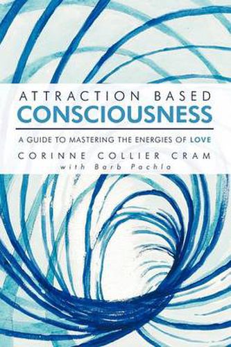 Cover image for Attraction Based Consciousness: A Guide to Mastering the Energies of Love