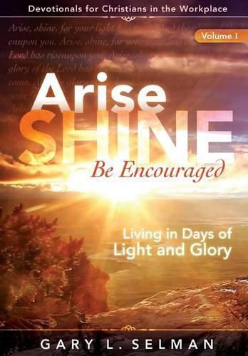 Cover image for Arise, SHINE, Be Encouraged: Living in Days of Light and Glory