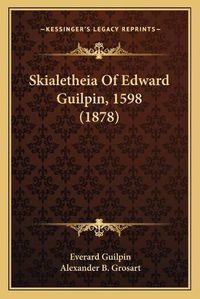 Cover image for Skialetheia of Edward Guilpin, 1598 (1878)