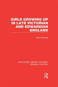 Cover image for Girls Growing Up in Late Victorian and Edwardian England