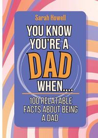 Cover image for You Know You're a Dad When... 100 Relatable Facts About Being a Dad