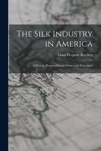 Cover image for The Silk Industry in America