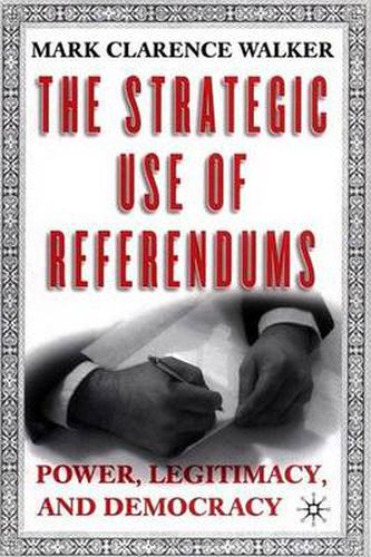 Cover image for The Strategic Use of Referendums: Power, Legitimacy, and Democracy