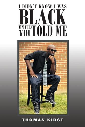 Cover image for I Didn't Know I Was Black Until You Told Me