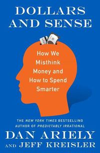 Cover image for Dollars and Sense: How We Misthink Money and How to Spend Smarter