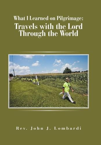 Cover image for What I Learned on Pilgrimage: Travels with the Lord Through the World