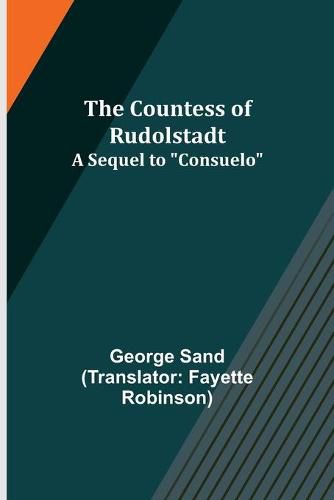 Cover image for The Countess of Rudolstadt; A Sequel to Consuelo