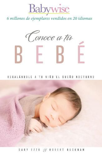 Sabiduria para criar a tu bebe: Regalale a tu bebe el sueno nocturno (Babywise Spanish Edition)