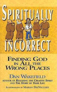 Cover image for Spiritually Incorrect: Finding God in All the Wrong Places