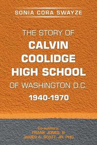 Cover image for The Story of Calvin Coolidge High School of Washington D.C. 1940-1970