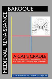 Cover image for Medieval Renaissance Baroque: A Cat's Cradle in Honor of Marilyn Aronberg Lavin