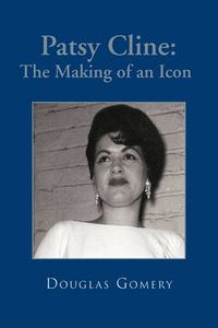 Cover image for Patsy Cline: The Making of an Icon