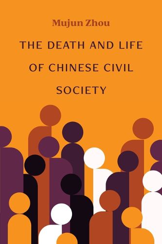 Cover image for The Death and Life of Chinese Civil Society