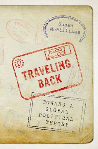 Cover image for Traveling Back: Toward a Global Political Theory