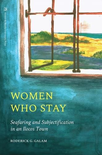 Cover image for Women Who Stay: Seafaring and Subjectification in an Ilocos Town