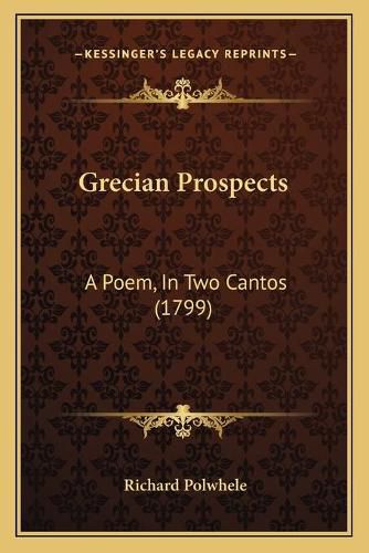 Grecian Prospects: A Poem, in Two Cantos (1799)