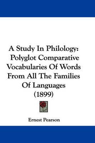 Cover image for A Study in Philology: Polyglot Comparative Vocabularies of Words from All the Families of Languages (1899)